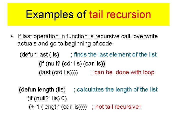 Examples of tail recursion • If last operation in function is recursive call, overwrite