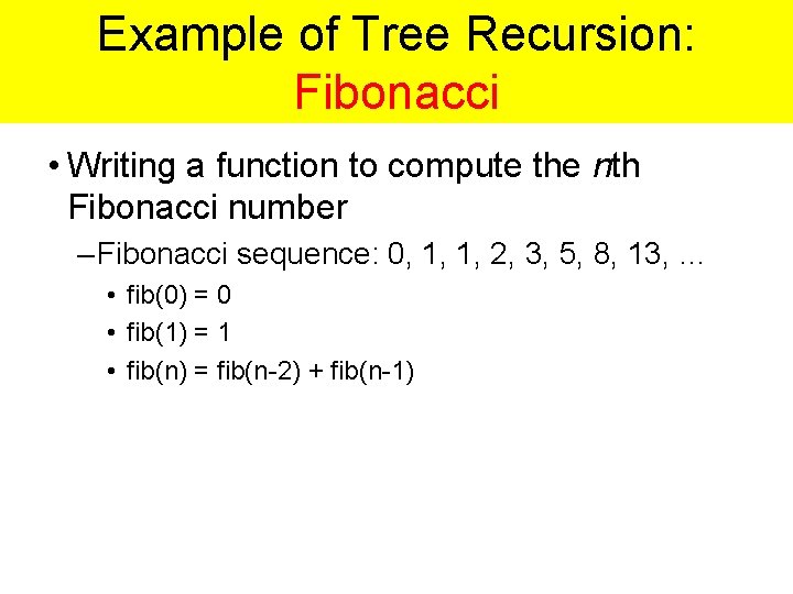 Example of Tree Recursion: Fibonacci • Writing a function to compute the nth Fibonacci