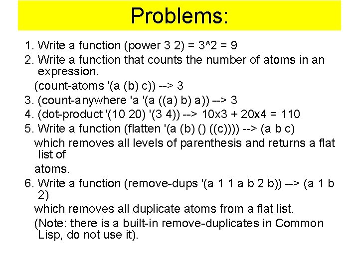 Problems: 1. Write a function (power 3 2) = 3^2 = 9 2. Write