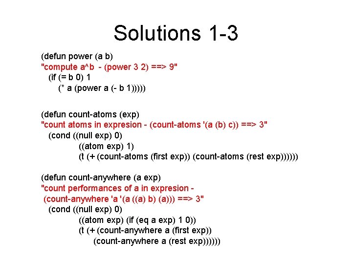 Solutions 1 -3 (defun power (a b) "compute a^b - (power 3 2) ==>