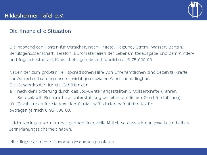 Hildesheimer Tafel e. V. Die finanzielle Situation Die notwendigen Kosten für Versicherungen, Miete, Heizung,