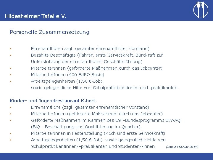 Hildesheimer Tafel e. V. Personelle Zusammensetzung Ehrenamtliche (zzgl. gesamter ehrenamtlicher Vorstand) • • Bezahlte