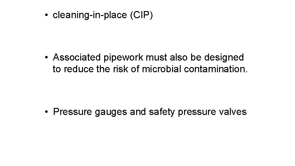  • cleaning-in-place (CIP) • Associated pipework must also be designed to reduce the