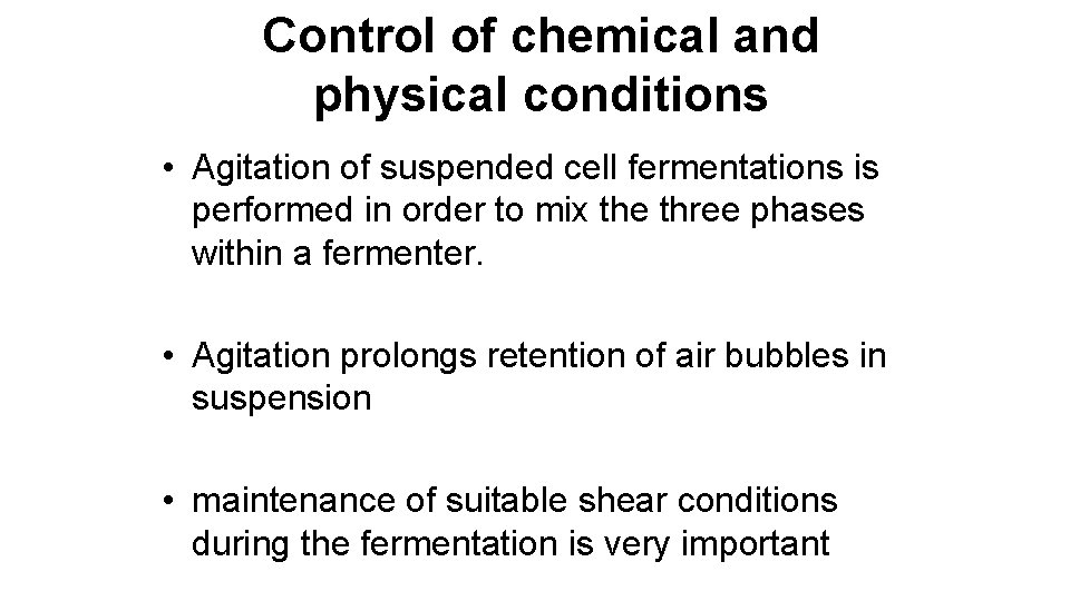 Control of chemical and physical conditions • Agitation of suspended cell fermentations is performed