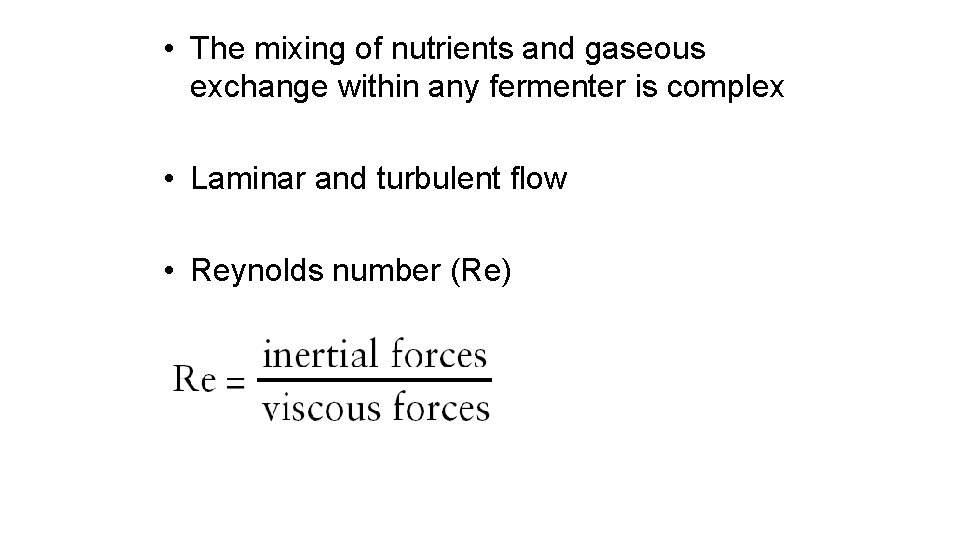  • The mixing of nutrients and gaseous exchange within any fermenter is complex