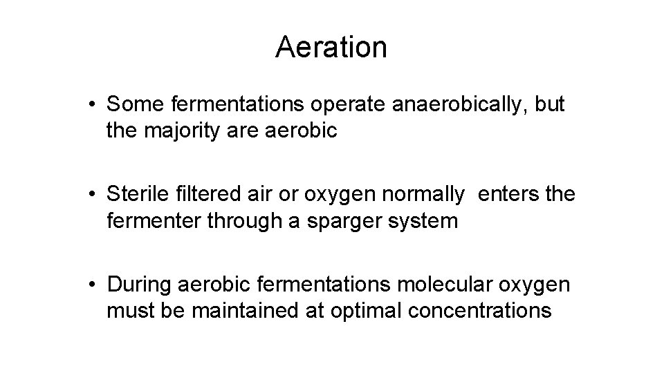 Aeration • Some fermentations operate anaerobically, but the majority are aerobic • Sterile filtered