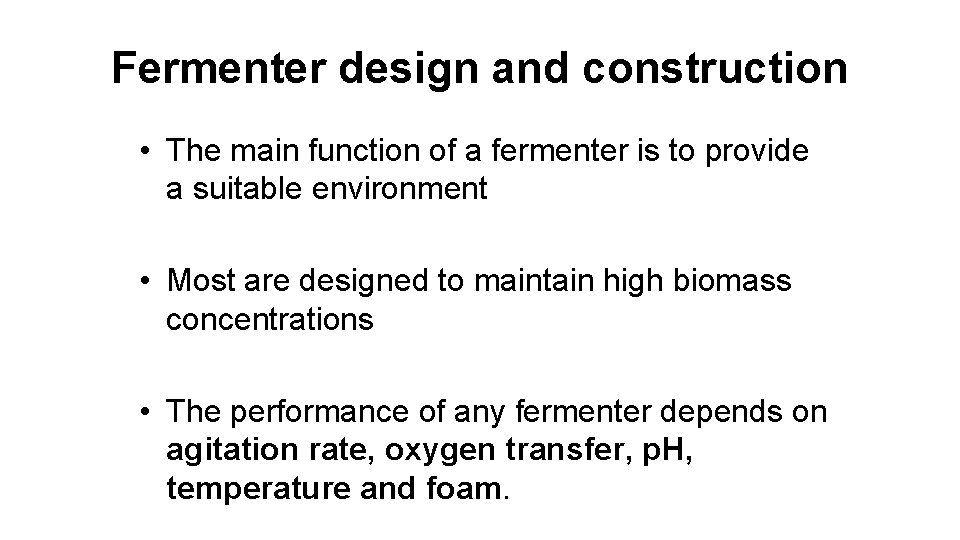Fermenter design and construction • The main function of a fermenter is to provide