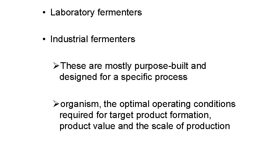  • Laboratory fermenters • Industrial fermenters ØThese are mostly purpose-built and designed for
