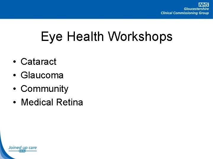 Eye Health Workshops • • Cataract Glaucoma Community Medical Retina 