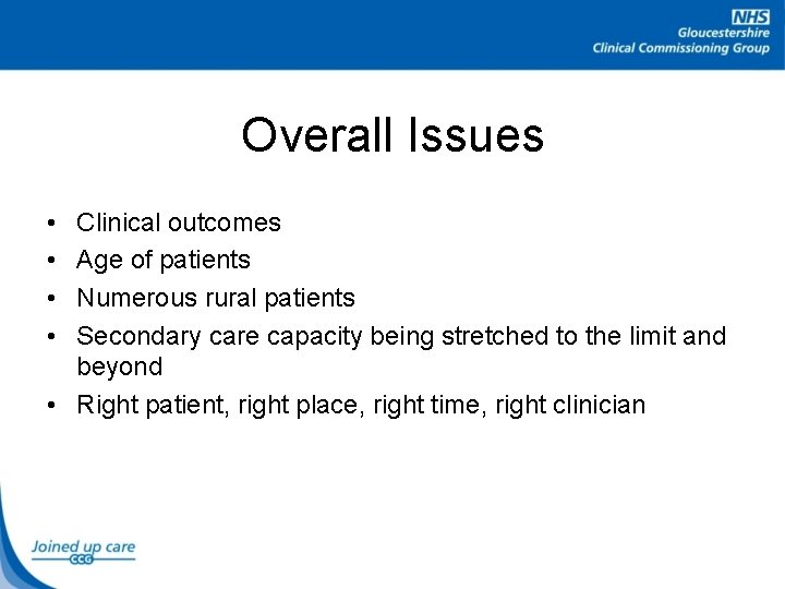 Overall Issues • • Clinical outcomes Age of patients Numerous rural patients Secondary care