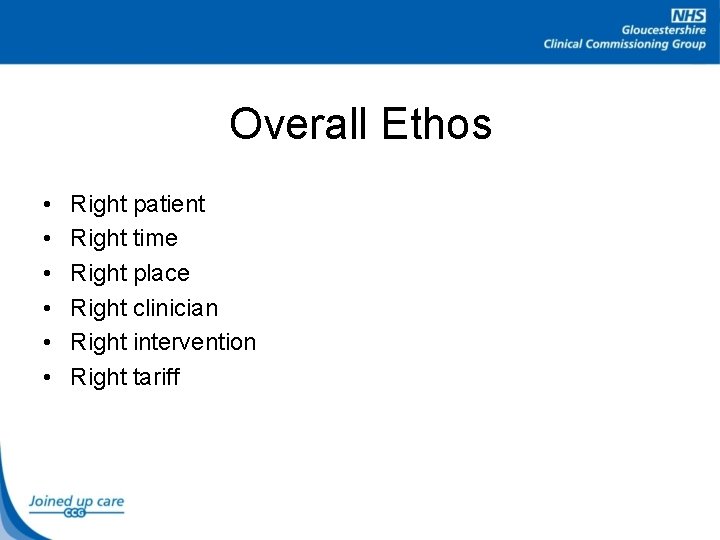 Overall Ethos • • • Right patient Right time Right place Right clinician Right