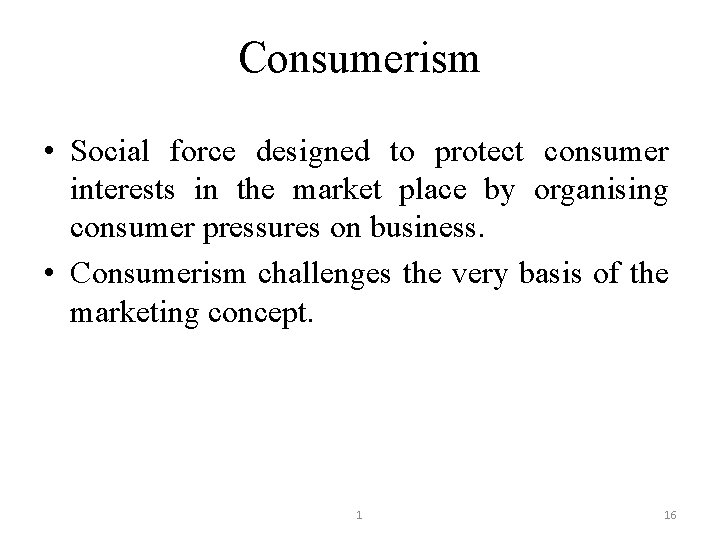 Consumerism • Social force designed to protect consumer interests in the market place by