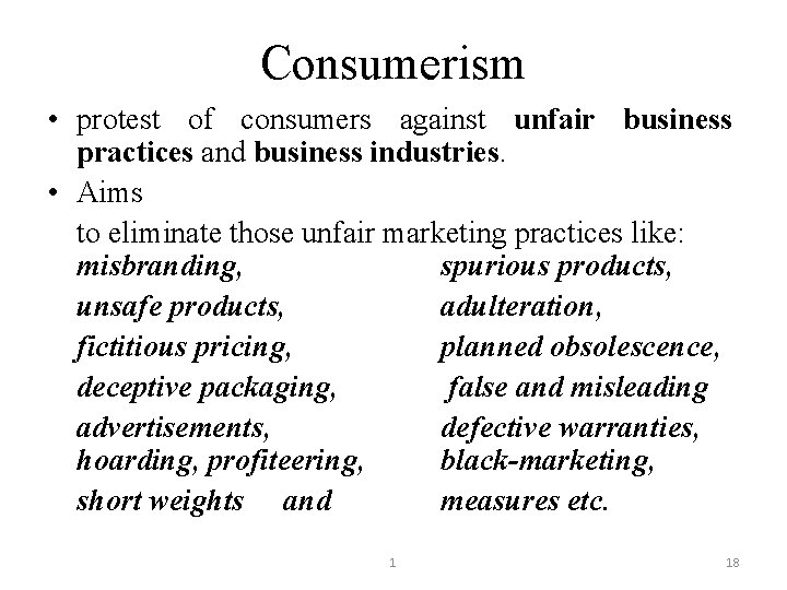 Consumerism • protest of consumers against unfair business practices and business industries. • Aims