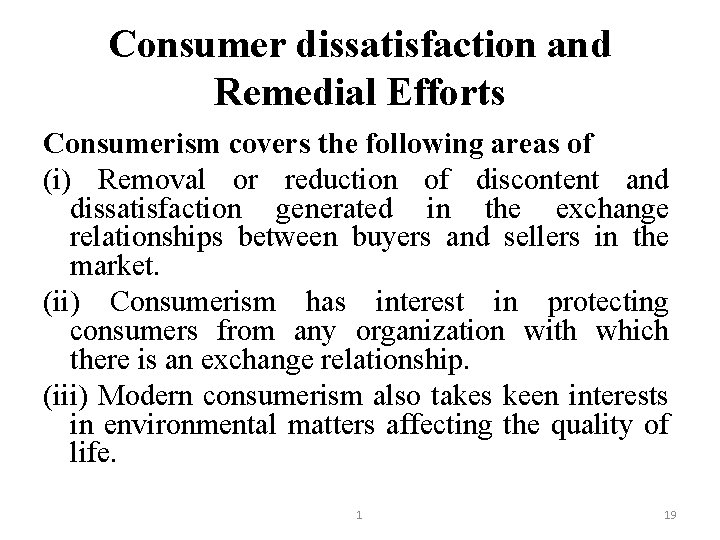 Consumer dissatisfaction and Remedial Efforts Consumerism covers the following areas of (i) Removal or