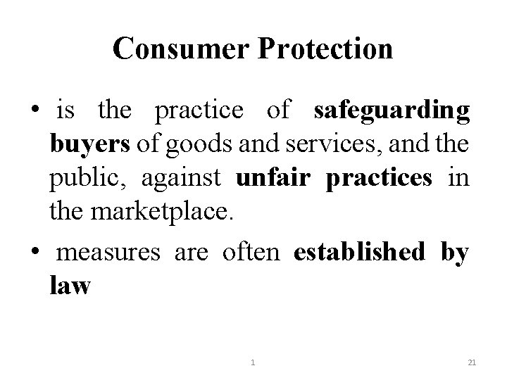 Consumer Protection • is the practice of safeguarding buyers of goods and services, and