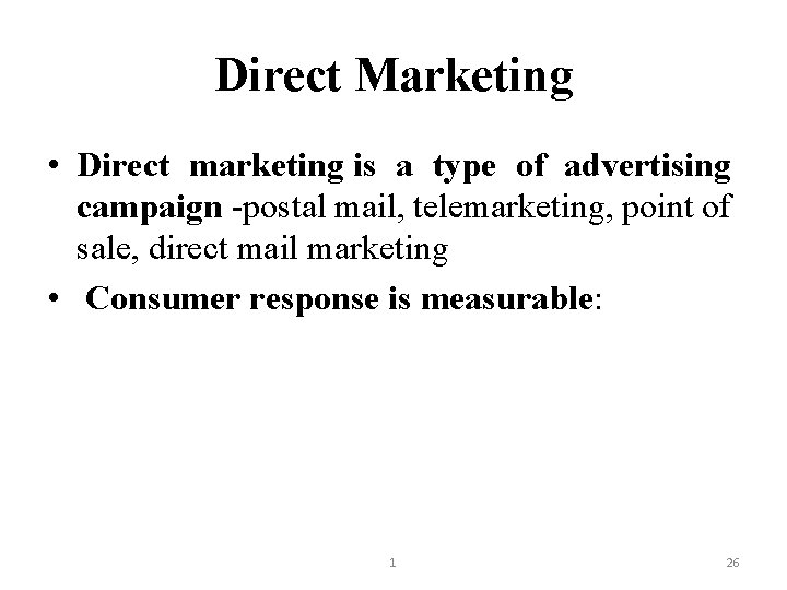 Direct Marketing • Direct marketing is a type of advertising campaign -postal mail, telemarketing,