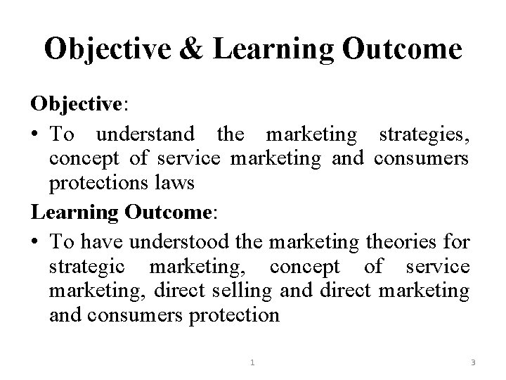 Objective & Learning Outcome Objective: • To understand the marketing strategies, concept of service