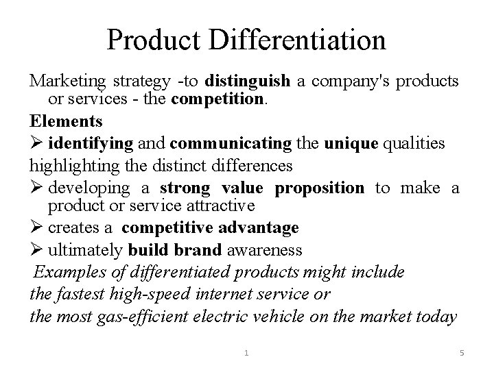 Product Differentiation Marketing strategy -to distinguish a company's products or services - the competition.