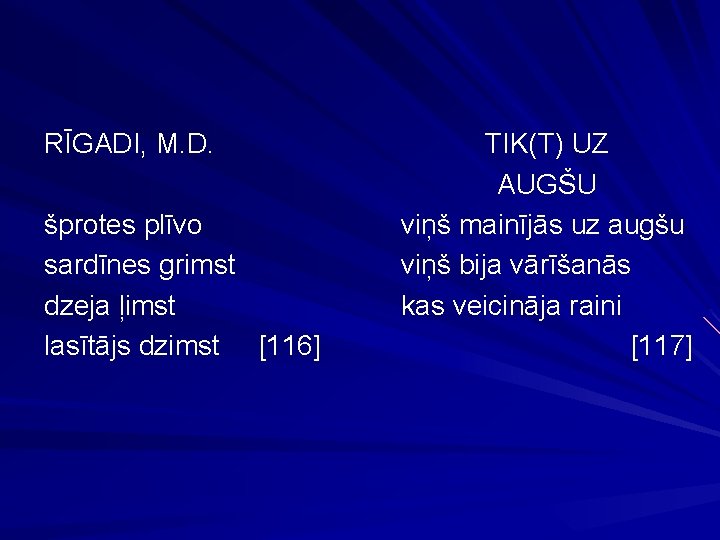 RĪGADI, M. D. šprotes plīvo sardīnes grimst dzeja ļimst lasītājs dzimst [116] TIK(T) UZ