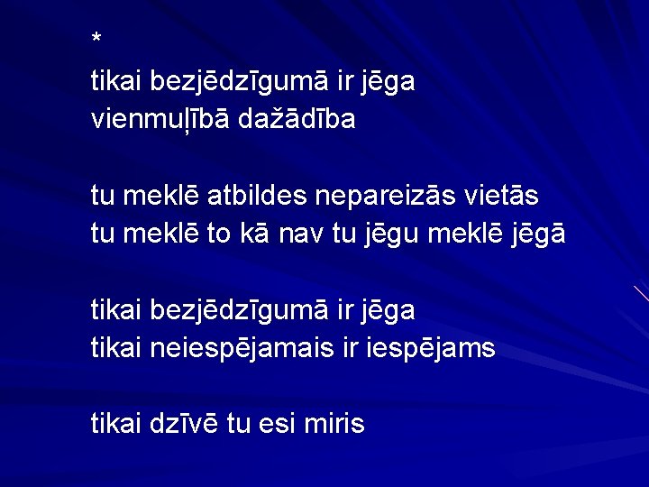 * tikai bezjēdzīgumā ir jēga vienmuļībā dažādība tu meklē atbildes nepareizās vietās tu meklē