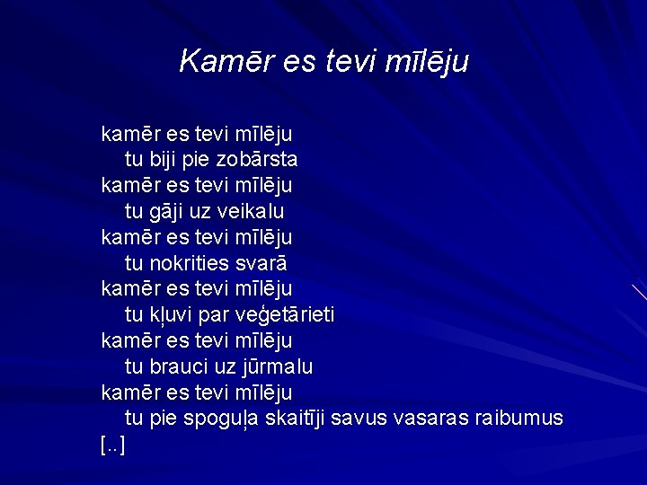 Kamēr es tevi mīlēju kamēr es tevi mīlēju tu biji pie zobārsta kamēr es