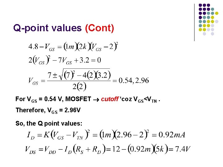 Q-point values (Cont) For VGS = 0. 54 V, MOSFET cutoff ‘coz VGS<VTN. Therefore,