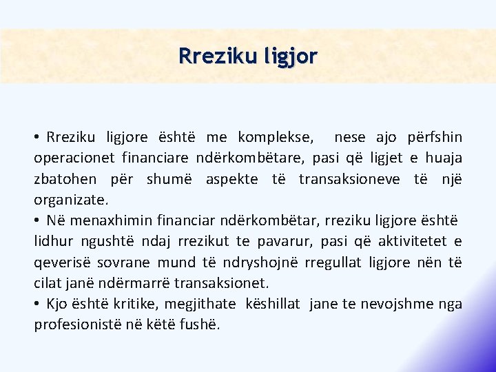 Rreziku ligjor • Rreziku ligjore është me komplekse, nese ajo përfshin operacionet financiare ndërkombëtare,