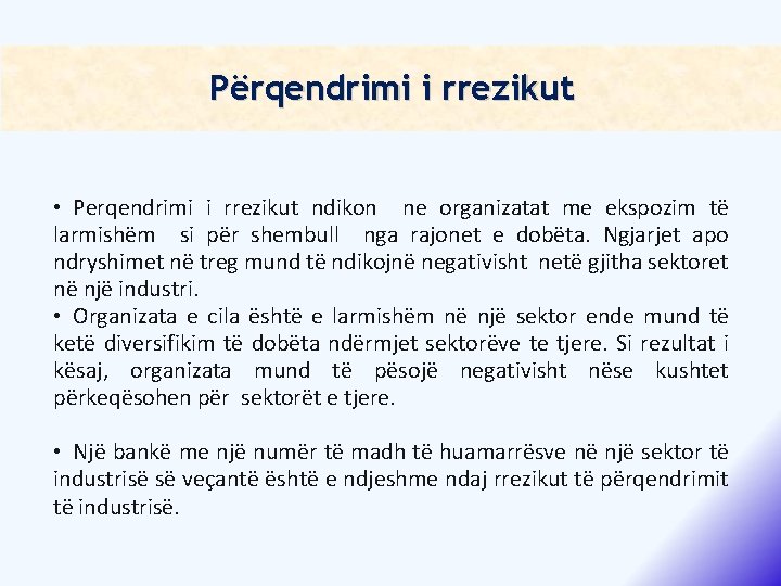 Përqendrimi i rrezikut • Perqendrimi i rrezikut ndikon ne organizatat me ekspozim të larmishëm