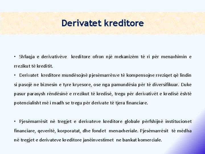 Derivatet kreditore • Shfaqja e derivativëve kreditore ofron një mekanizëm të ri për menaxhimin