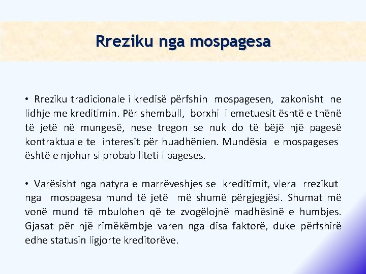 Rreziku nga mospagesa • Rreziku tradicionale i kredisë përfshin mospagesen, zakonisht ne lidhje me