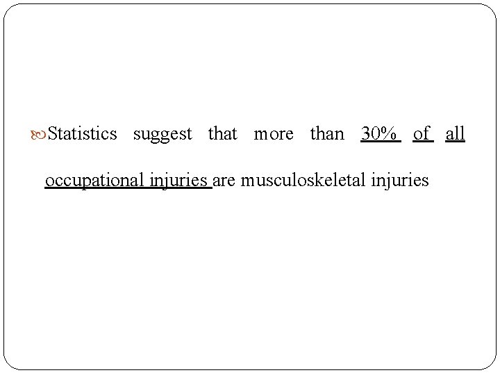  Statistics suggest that more than 30% of all occupational injuries are musculoskeletal injuries