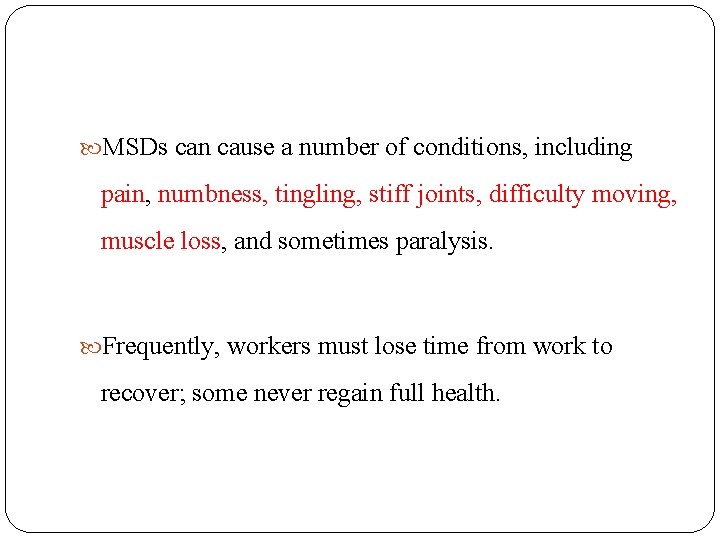  MSDs can cause a number of conditions, including pain, numbness, tingling, stiff joints,