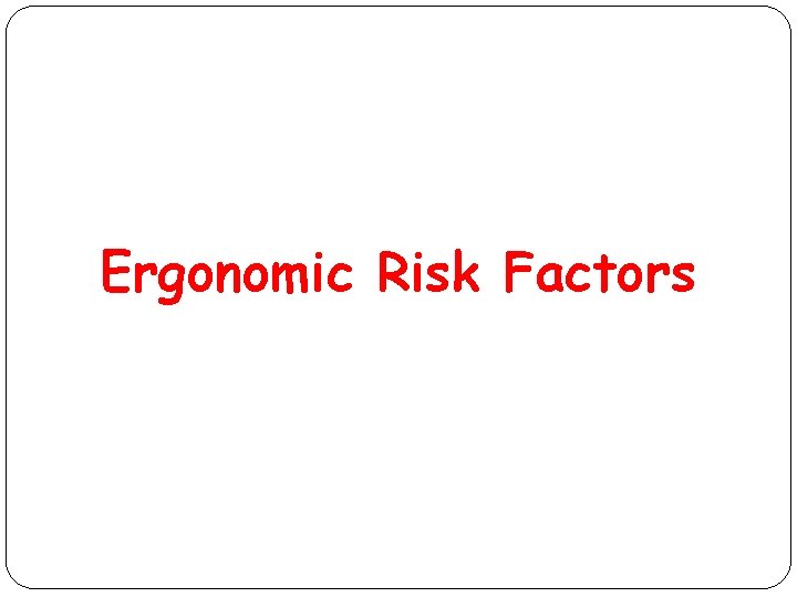 Ergonomic Risk Factors 