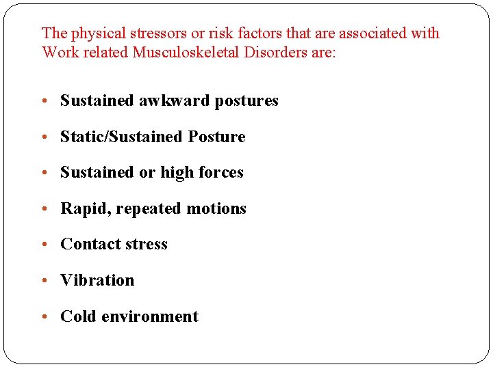 The physical stressors or risk factors that are associated with Work related Musculoskeletal Disorders