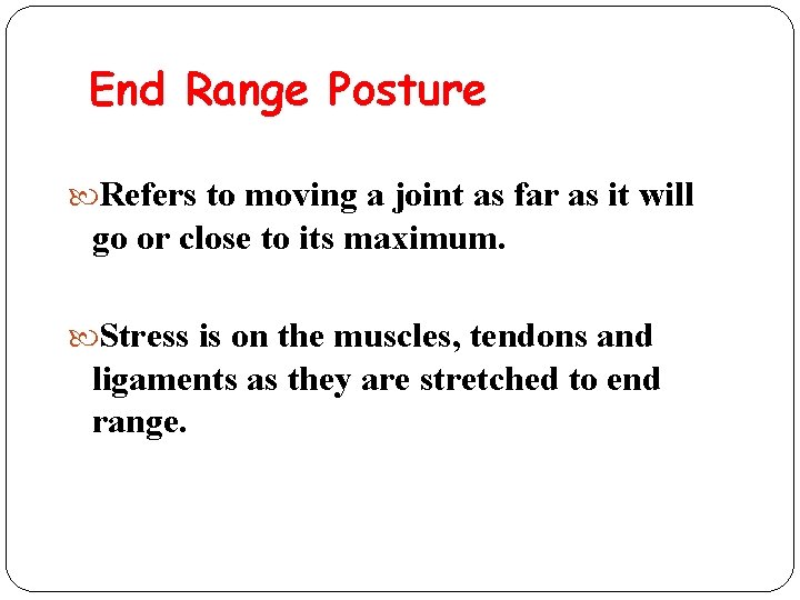 End Range Posture Refers to moving a joint as far as it will go
