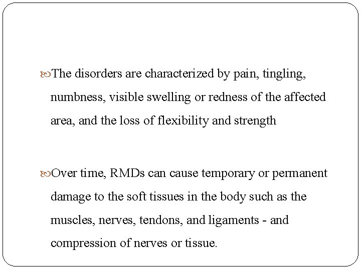  The disorders are characterized by pain, tingling, numbness, visible swelling or redness of