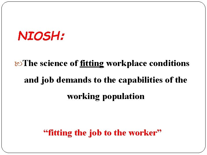 NIOSH: The science of fitting workplace conditions and job demands to the capabilities of