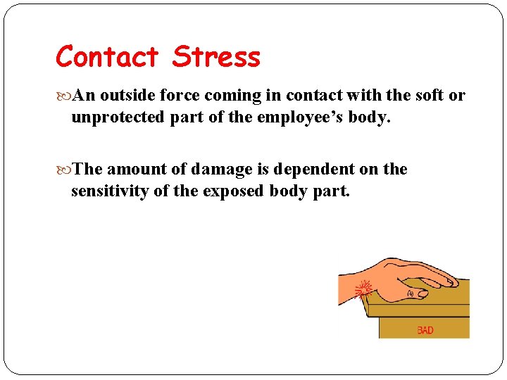 Contact Stress An outside force coming in contact with the soft or unprotected part