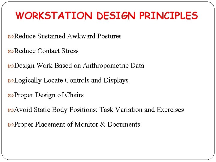 WORKSTATION DESIGN PRINCIPLES Reduce Sustained Awkward Postures Reduce Contact Stress Design Work Based on
