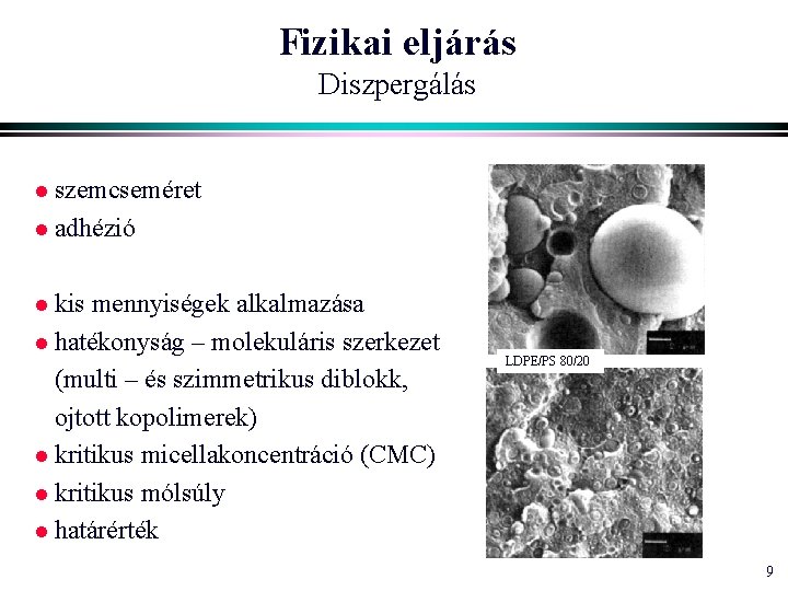 Fizikai eljárás Diszpergálás l szemcseméret l adhézió l kis mennyiségek alkalmazása l hatékonyság –