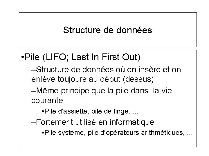 Structure de données • Pile (LIFO; Last In First Out) –Structure de données où