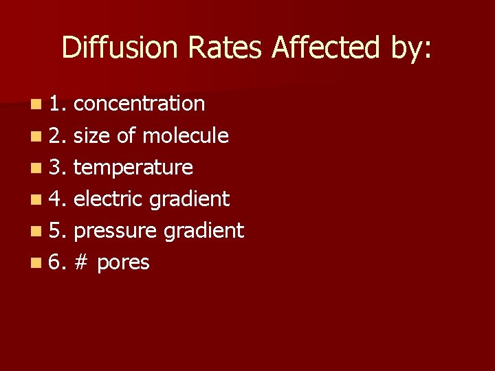 Diffusion Rates Affected by: n 1. concentration n 2. size of molecule n 3.
