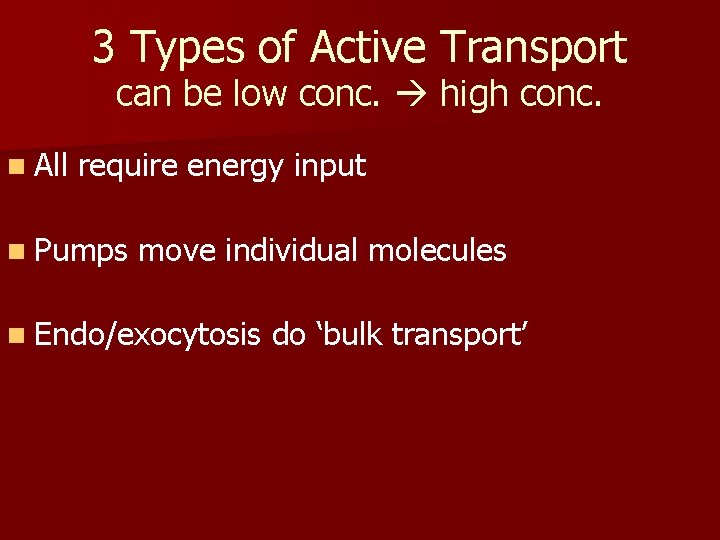 3 Types of Active Transport can be low conc. high conc. n All require