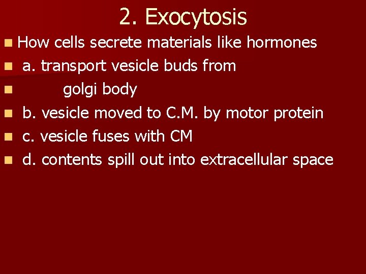 2. Exocytosis n How n n n cells secrete materials like hormones a. transport