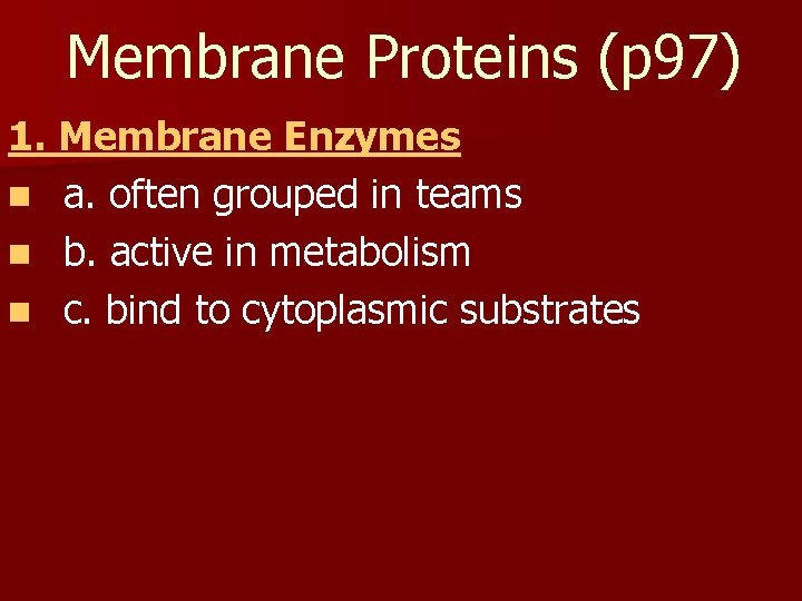 Membrane Proteins (p 97) 1. Membrane Enzymes n a. often grouped in teams n