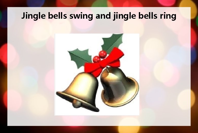 Jingle bells swing and jingle bells ring 