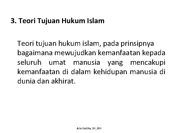 3. Teori Tujuan Hukum Islam Teori tujuan hukum islam, pada prinsipnya bagaimana mewujudkan kemanfaatan