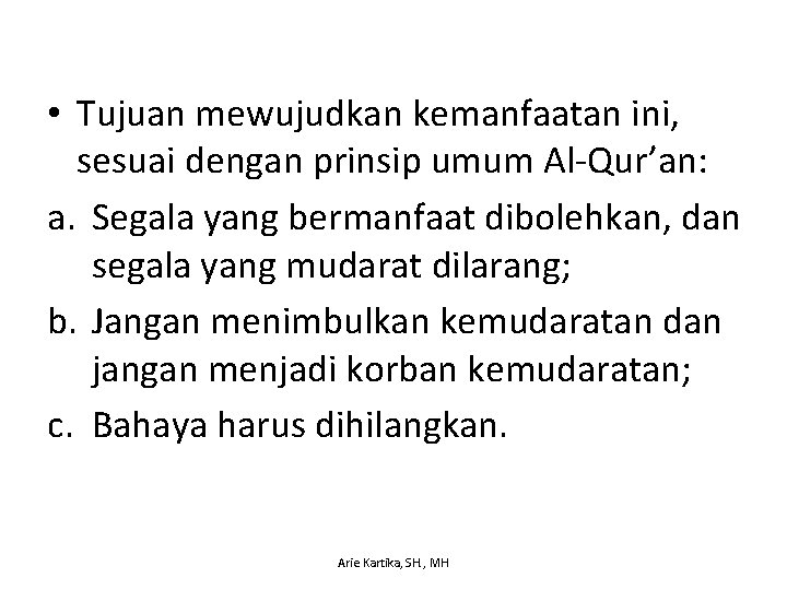  • Tujuan mewujudkan kemanfaatan ini, sesuai dengan prinsip umum Al-Qur’an: a. Segala yang