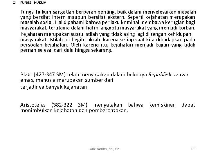 q FUNGSI HUKUM Fungsi hukum sangatlah berperan penting, baik dalam menyelesaikan masalah yang bersifat