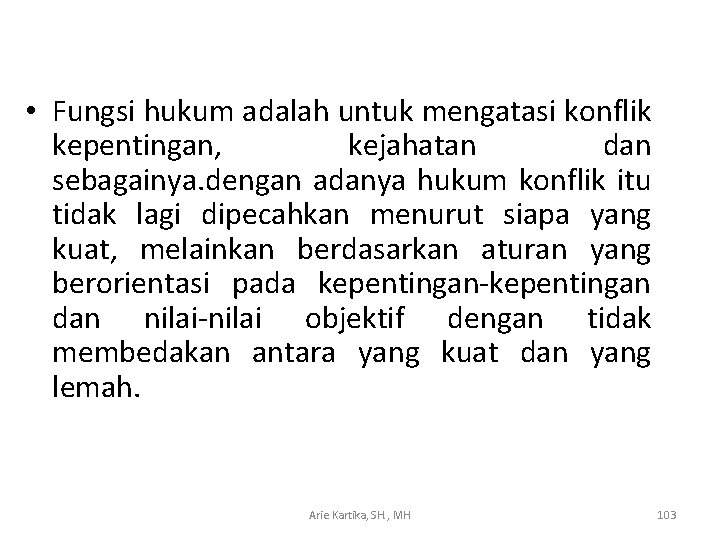  • Fungsi hukum adalah untuk mengatasi konflik kepentingan, kejahatan dan sebagainya. dengan adanya